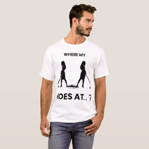 Where my hoes at  T-Shirt