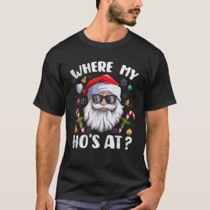 Where My Hos At Christmas Cool Santa Adult Humour  T-Shirt
