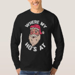 Where My Hos At Christmas Pajama Funny Santa X-Mas T-Shirt<br><div class="desc">Where My Hos At Christmas Pajama Funny Santa X-Mas Humour</div>