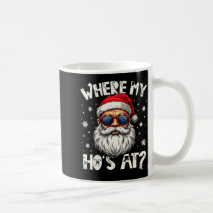 Where My Hos At Christmas Santa Adult Humor Funny Coffee Mug