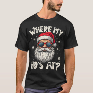 Where My Hos at Christmas Santa Adult Humor Funny  T-Shirt