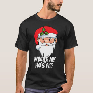 Where My Ho's At  Christmas Santa  For Men Women T-Shirt