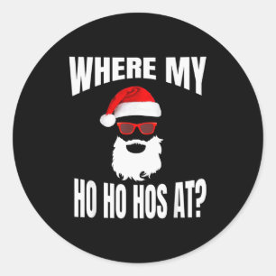 Where My Hos At Christmas - Santa Ho Ho Hos  Classic Round Sticker