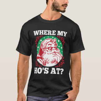Where My Ho'S At Santa Funny For Christmas T-Shirt