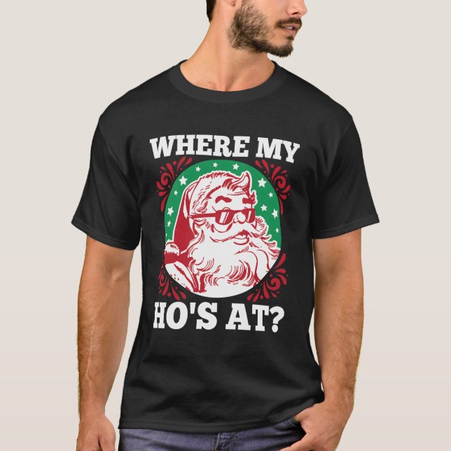 Where My Ho'S At Santa Funny For Christmas T-Shirt (Front)