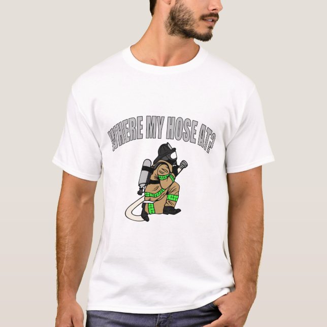 Where My Hose At? T-Shirt (Front)