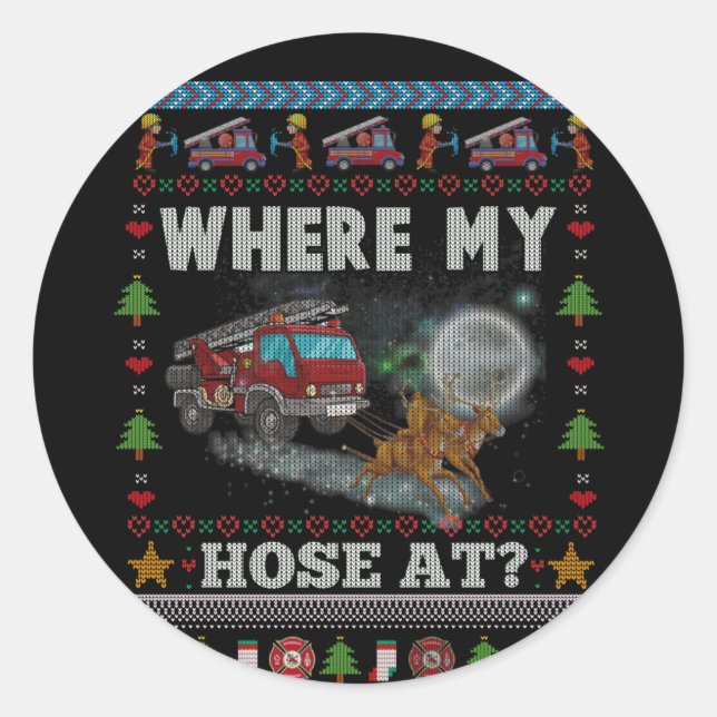 WHERE MY HOSE FIREFIGHTER Ugly Christmas Sweater Classic Round Sticker (Front)