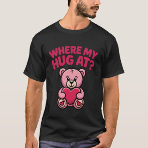 Where My Hug at Bear Holding Heart Love Cute Pink T-Shirt