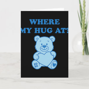 Where My Hug At Cute Bear  Card