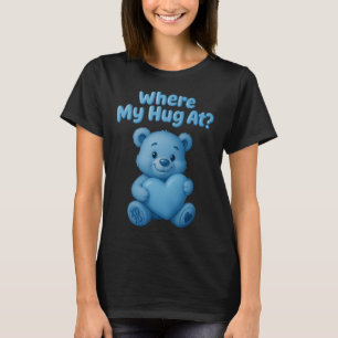 Where My Hug At Cute Bear Holdin Heart Funny Valen T-Shirt
