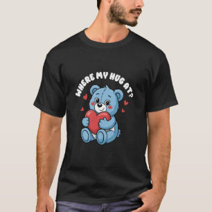 Where My Hug at Cute Teddy Bear Funny Meme T-Shirt