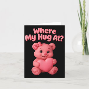 Where My Hug At Cute Teddy Bear Holdin Heart Funny Card