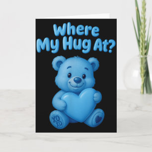 Where My Hug At Cute Teddy Bear Holdin Heart Funny Card