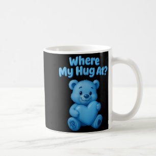 Where My Hug At Cute Teddy Bear Holdin Heart Funny Coffee Mug