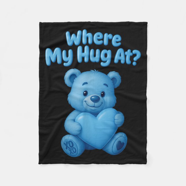 Where My Hug At Cute Teddy Bear Holdin Heart Funny Fleece Blanket (Front)