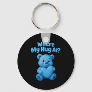 Where My Hug At Cute Teddy Bear Holdin Heart Funny Keychain