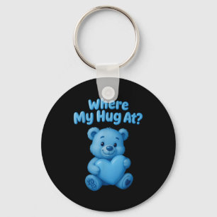 Where My Hug At Cute Teddy Bear Holdin Heart Funny Keychain