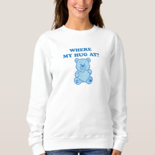 Where My Hug at Cute Teddy Bear T-Shirt Sweatshirt
