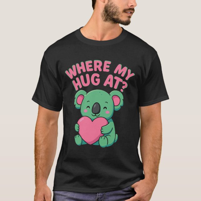 Where My Hug at? Funny Meme Cute koala, T-Shirt (Front)