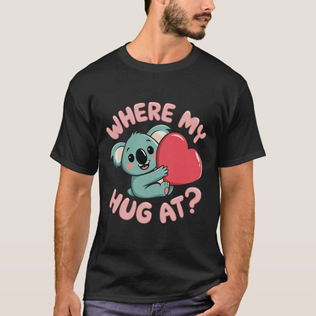 Where My Hug at? Funny Meme Cute koala, T-Shirt (Front)