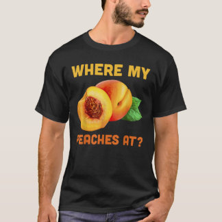 Where My Peaches Funny Phrase Peach Tree Orchard Q T-Shirt