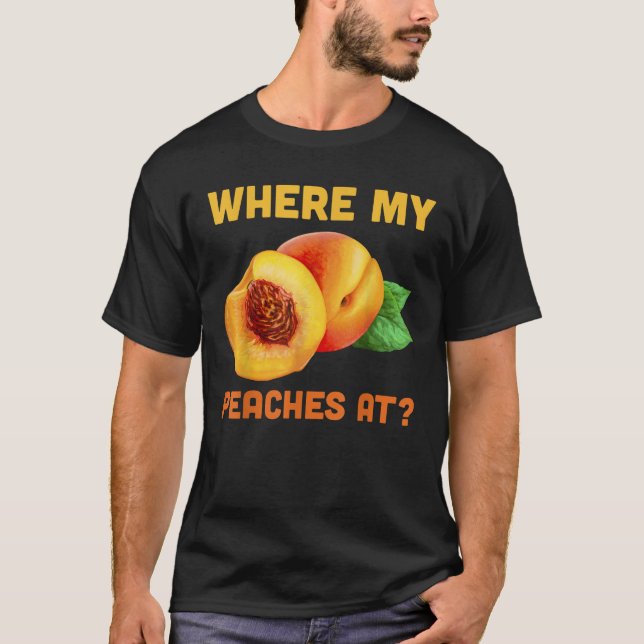 Where My Peaches Funny Phrase Peach Tree Orchard Q T-Shirt (Front)
