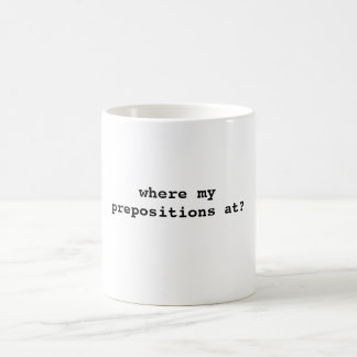 where my prepositions at? coffee mug