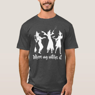 Where my Witches at Halloween Party T-Shirt