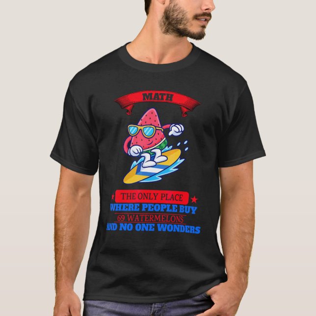 Where People Buy 69 Watermelons Sarcastic Joke T-Shirt (Front)