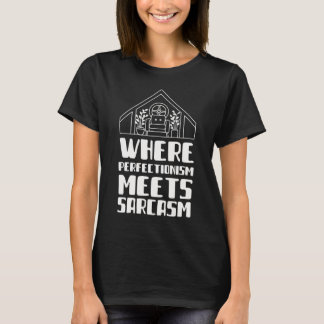 Where perfectionism meets sarcasm T-Shirt