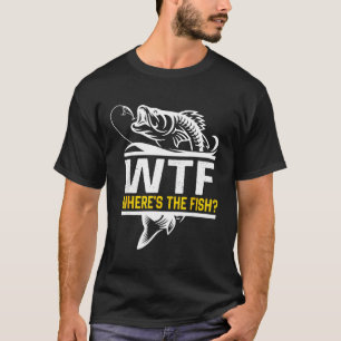 Where S The Fish Wtf Men S Funny Fishing T-Shirt