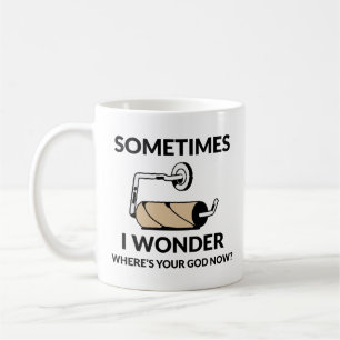Where’s Your God Now? Funny Empty Toilet Paper Coffee Mug