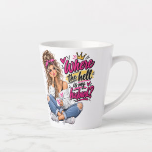 Where the hell is my husband? Funny Sassy Woman Latte Mug