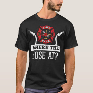 Where The Hose At Funny Firefighter T-Shirt Firema