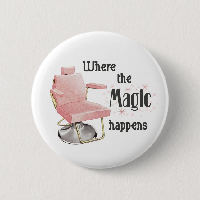 Where the Magic Happens Hair Stylist Button (Front)