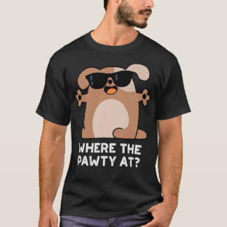 Where The Pawty At Cute Doggie Dog Pun T-Shirt