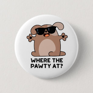 Where The Pawty At Funny Doggie Dog Pun  2 Inch Round Button