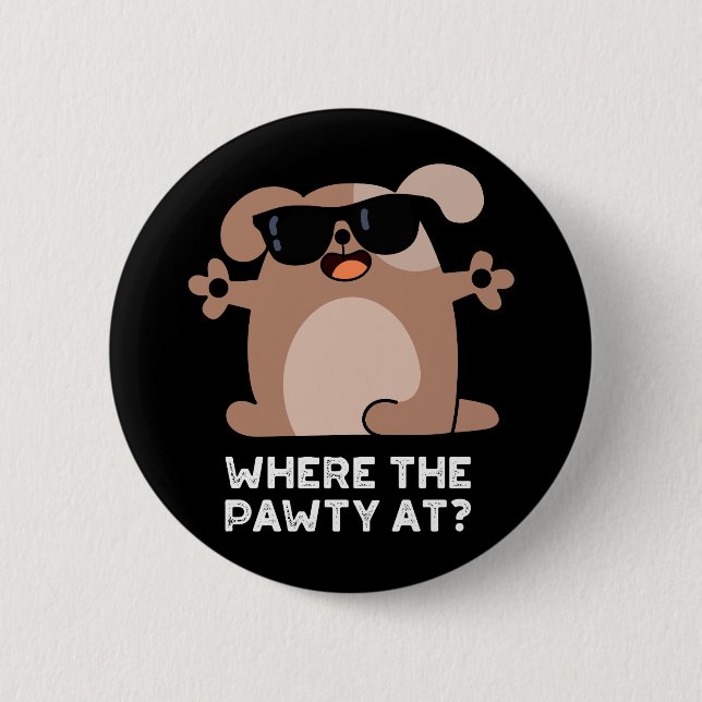 Where The Pawty At Funny Doggie Dog Pun Dark BG 2 Inch Round Button (Front)