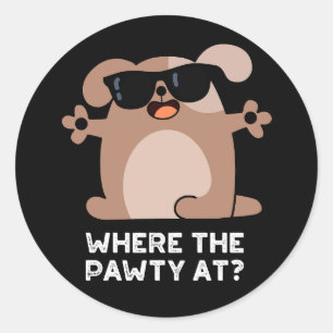 Where The Pawty At Funny Doggie Dog Pun Dark BG Classic Round Sticker