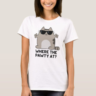 Where The Pawty At Funny Party Cat Pun  T-Shirt