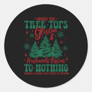 Where The Tree Tops Glisten & Husbands Listen Classic Round Sticker