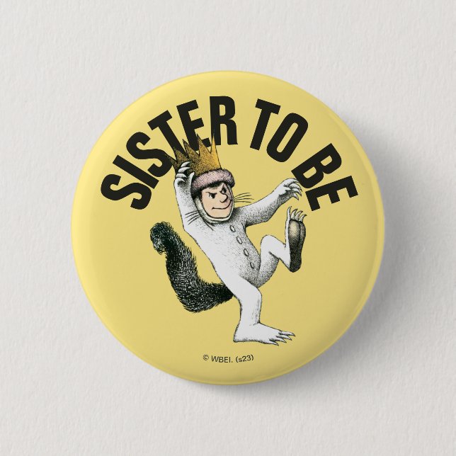 Where the Wild Things Are | Sister To Be 2 Inch Round Button (Front)