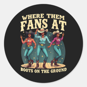 Where Them Fans At Boots On Da Ground Cowgirl Line Classic Round Sticker