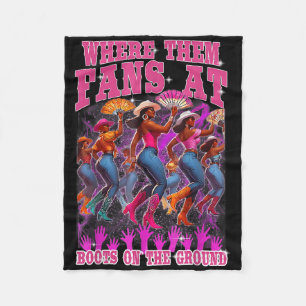 Where Them Fans At Boots On The Ground Cowgirls We Fleece Blanket
