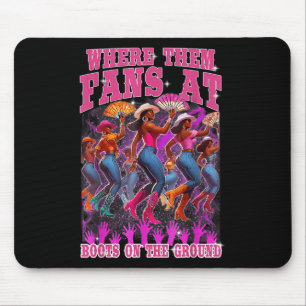 Where Them Fans At Boots On The Ground Cowgirls We Mouse Pad