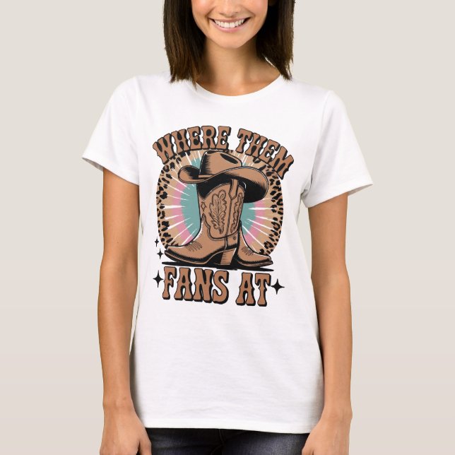 Where Them Fans At – Cowgirl Boots Tie Dye Western T-Shirt (Front)