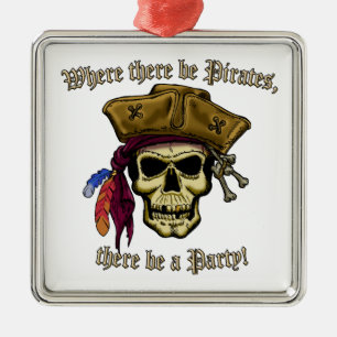 Where there be Pirates, there be a Party! Metal Ornament