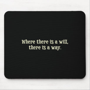 Where There Is A Will There Is A Way Motivational  Mouse Pad