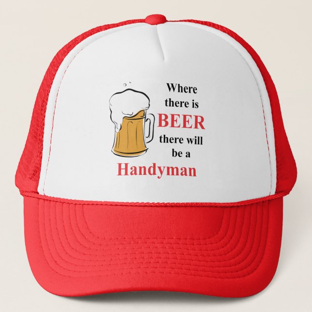 Where there is Beer - Handyman Trucker Hat (Front)