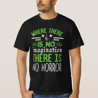 Where There Is No Imagination, There Is No Horror. T-Shirt